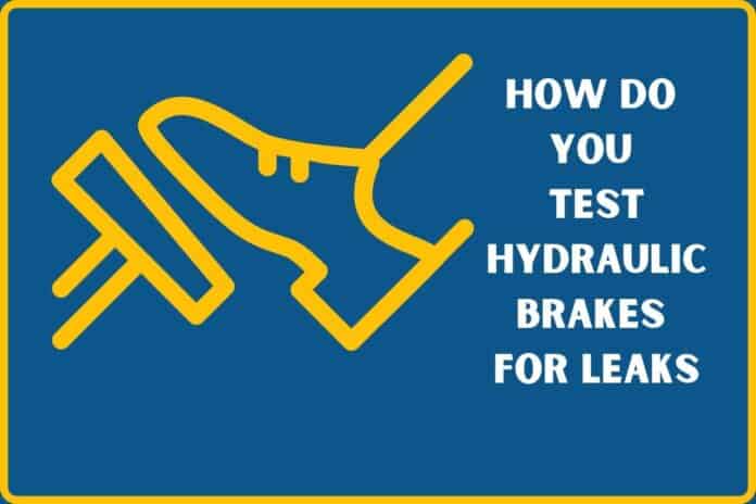 How Do You Test Hydraulic Brakes For Leaks