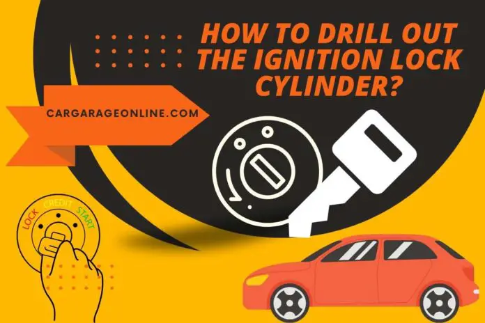 how to drill out the ignition lock cylinder