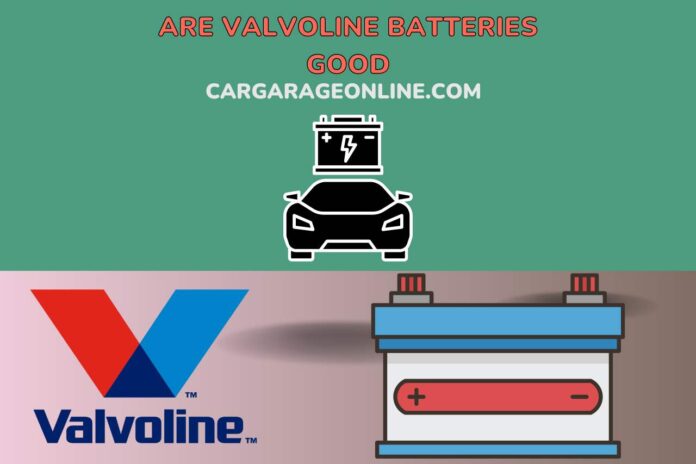 Are Valvoline Batteries Good