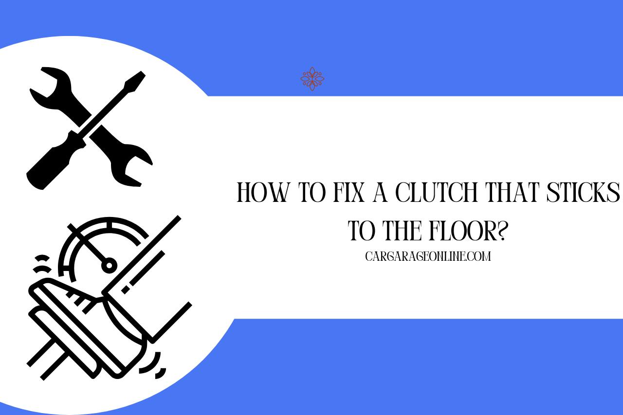 How to Fix a Clutch that Sticks to the Floor