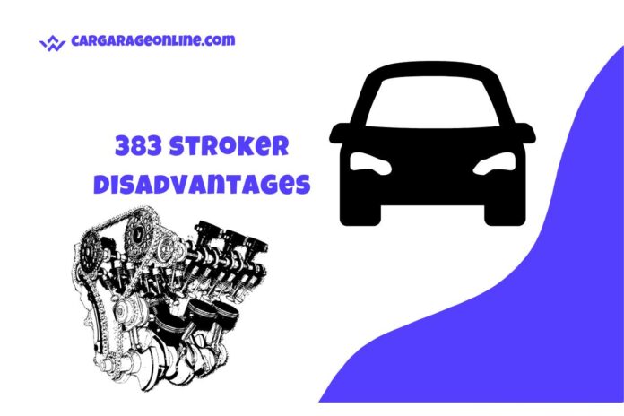 383 stroker disadvantages