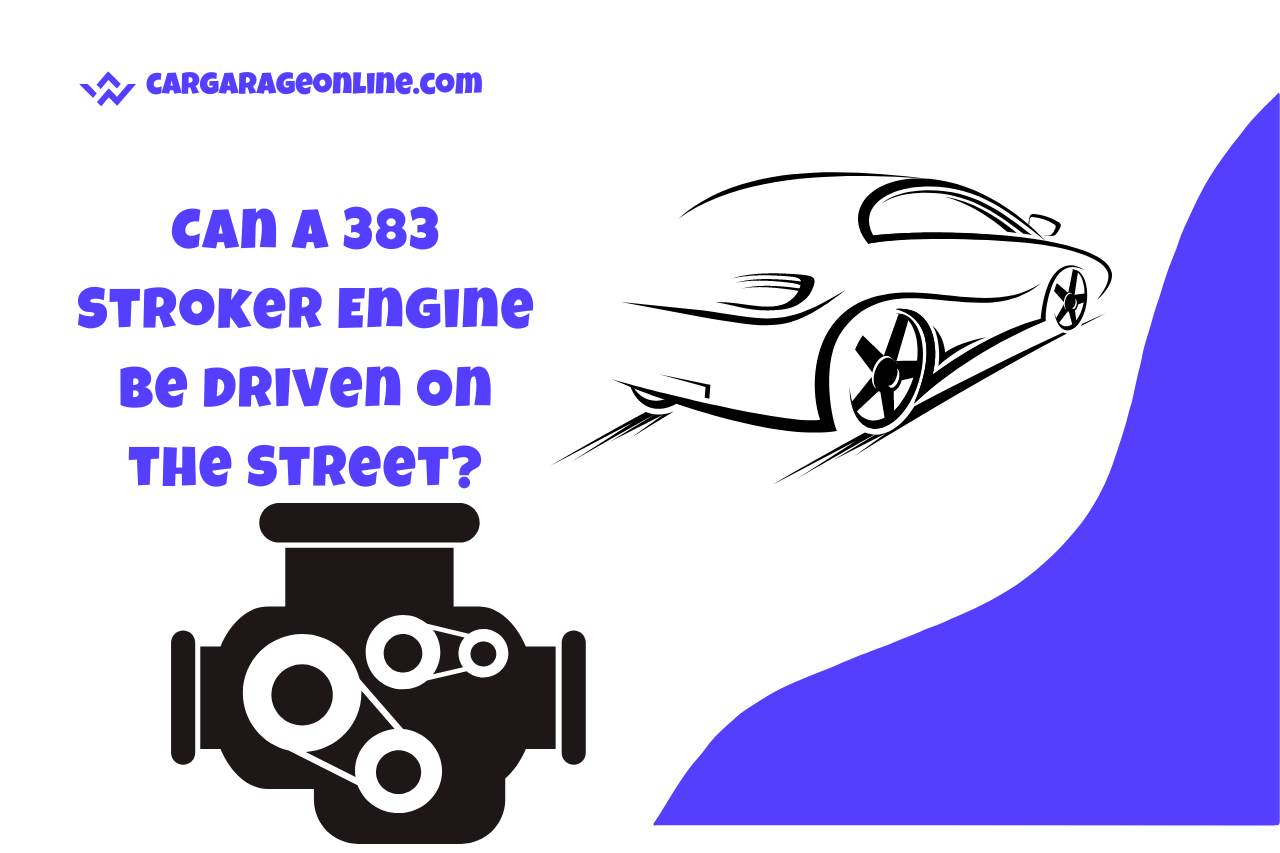 Can a 383 Stroker Engine be Driven On the Street